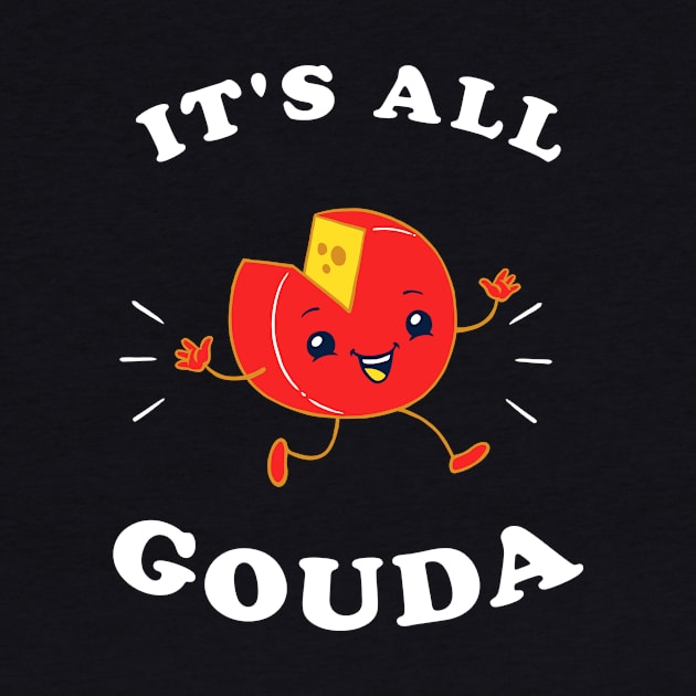 It's All Gouda by dumbshirts